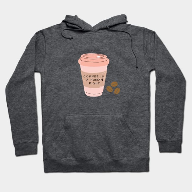 Coffee Is a Human Right (Travel Mug) Hoodie by Bizzie Creations